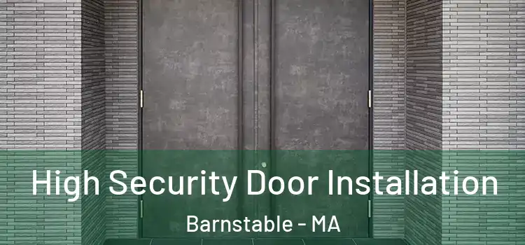 High Security Door Installation Barnstable - MA